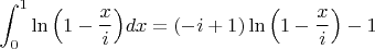 $\displaystyle\int_0^1 \ln\Big(1-\dfrac{x}{i}\Big)dx=(-i+1)\ln\Big(1-\dfrac{x}{i}\Big)-1$