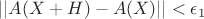 $||A(X+H)-A(X)||<\epsilon{_1}$ $||A(X+H)-A(X)||<\epsilon{_1}$