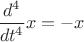 $\dfrac{d^4}{dt^4}x = -x$ $\dfrac{d^4}{dt^4}x = -x$