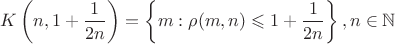\[
K\left( {n,1 + \frac{1}
{{2n}}} \right) = \left\{ {m:\rho (m,n) \leqslant 1 + \frac{1}
{{2n}}} \right\},n \in \mathbb{N}
\]