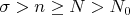$\sigma>n \geq N >N_{0}$