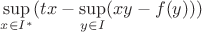 $\sup\limits_{x\in I^*}(tx-\sup\limits_{y\in I}(xy-f(y)))$