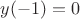 $y(-1)=0$