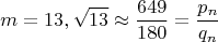 $$m=13, \sqrt{13}\approx\frac{649}{180}=\frac{p_n}{q_n}$$