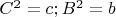 $C^2=c; B^2=b$