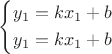 $\[
\left\{ \begin{gathered}
  y_1=kx_1+b \hfill \\ 
  y_1=kx_1+b \hfill \\ 
\end{gathered}  \right.
\]$