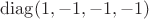 $\operatorname{diag}(1,-1,-1,-1)$