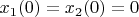 $x_1(0)=x_2(0)=0$