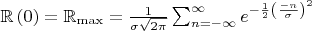 $\mathbb{R}\left(0\right)=\mathbb{R}_{\max}=\frac{1}{\sigma\sqrt{2\pi}}\sum_{n=-\infty}^{\infty}e^{-\frac{1}{2}\left(\frac{-n}{\sigma}\right)^{2}}$