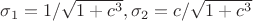 $\sigma_1=1/\sqrt{1+c^3}, \sigma_2=c/\sqrt{1+c^3}$