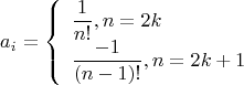 $$a_i=\left\{\begin{array}{ll}\dfrac{1}{n!}, n=2k\\\dfrac{-1}{(n-1)!}, n=2k+1\end{array}\right.$$