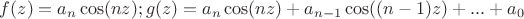 $f(z)=a_n\cos(nz); g(z)=a_n\cos(nz)+a_{n-1}\cos((n-1)z)+...+a_0$