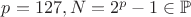 $p=127, N=2^p-1\in \mathbb{P}$