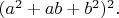 $(a^2+ab+b^2)^2.$