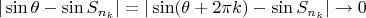 $|\sin \theta-\sin S_{n_k}|=|\sin (\theta+2\pi k)-\sin S_{n_k}|\to 0$