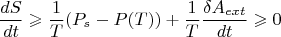 $$\frac {dS}{dt}\geqslant \frac {1}{T}(P_s-P(T)) + \frac {1}{T}\frac {\delta A_{ext}}{dt}\geqslant 0$$