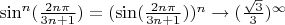 $\sin^n(\frac{2n\pi}{3n + 1}) = (\sin(\frac{2n\pi}{3n + 1}))^n \to (\frac{\sqrt{3}}{3})^{\infty}$