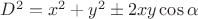 $\[{D^2} = {x^2} + {y^2} \pm 2xy\cos \alpha \]$