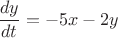 $$\frac{dy}{dt} = -5x-2y$$ $$\frac{dy}{dt} = -5x-2y$$