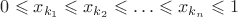 $0\leqslant x_{k_1}\leqslant x_{k_2}\leqslant\ldots\leqslant x_{k_n}\leqslant 1$