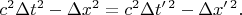 ${\displaystyle {\begin{aligned}c^{2}\Delta t^{2}-\Delta x^{2}&=c^{2}\Delta t'^{\,2}-\Delta x'^{\,2}.\end{aligned}}}$
