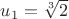 $u_1 = \sqrt[3]{2}$