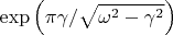 $\exp\left(\pi\gamma/\sqrt{\omega^2-\gamma^2}\right)$