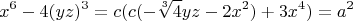 $$x^6-4 (y z)^3=c (c (- \sqrt[3]{4} yz -2x^2)+3x^4) = a^2$$