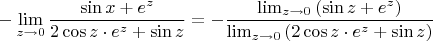 $$-\lim_{z \to 0}{{\sin{x}+e^z \over 2\cos{z} \cdot e^z + \sin{z}}} = -{\lim_{z \to 0}{(\sin{z}+e^z)} \over \lim_{z \to 0}{(2\cos{z} \cdot e^z + \sin{z})}}$$