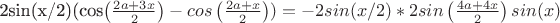 2sin(x/2)(cos\left( \frac{2a+3x}{2} \right) -cos\left( \frac{2a+x}{2}\right))=-2sin(x/2)*2sin\left(\frac{4a+4x}{2} \right) sin(x)