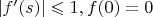 $|f^\prime(s)|\leqslant1,f(0)=0$