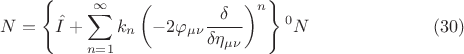 $$ N = \left \{ \hat{I} + \sum \limits_{n=1}^{\infty} k_n \left (- 2 \varphi_{\mu \nu} \frac{\delta}{\delta \eta_{\mu \nu}} \right )^n \right \} {{}^0 N}  \eqno{(30)}$$