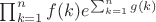 $\prod _{k=1}^n f(k) e^{\sum _{k=1}^n g(k)}$