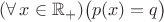 $(\forall\,x\in{\mathbb R}_+)\bigl(p(x)=q\bigr)$