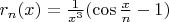 $r_n(x)=\frac{1}{x^{3}}(\cos\frac{x}{n}-1)$