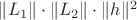$\|L_1\|\cdot\|L_2\|\cdot\|h\|^2$