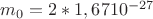 $m_0=2*1,67 10^{-27}$