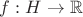 $f:H\rightarrow\mathbb R$