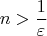 $$
n > {1 \over \varepsilon }
$$