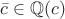 $\bar{c}\in \mathbb{Q}(c)$ $\bar{c}\in \mathbb{Q}(c)$