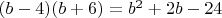 $(b-4)(b+6)=b^2+2b-24$