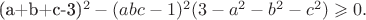 (a+b+c-3)^2-(abc-1)^2(3-a^2-b^2-c^2)\geqslant 0. (a+b+c-3)^2-(abc-1)^2(3-a^2-b^2-c^2)\geqslant 0.