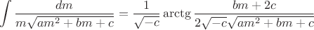 $$\int\limits_{}^{}\frac{dm}{m\sqrt{am^2+bm+c}}=\frac{1}{\sqrt{-c}}\arctg\frac{bm+2c}{2\sqrt{-c}\sqrt{am^2+bm+c}}$$ $$\int\limits_{}^{}\frac{dm}{m\sqrt{am^2+bm+c}}=\frac{1}{\sqrt{-c}}\arctg\frac{bm+2c}{2\sqrt{-c}\sqrt{am^2+bm+c}}$$