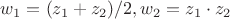 $w_1=(z_1+z_2)/2,w_2=z_1\cdot z_2$