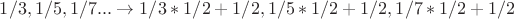$1/3, 1/5, 1/7... \to 1/3 * 1/2 + 1/2, 1/5 * 1/2 + 1/2,  1/7 * 1/2 + 1/2$