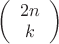 $\left( {\begin{array}{*{20}c}
   {2n}  \\
   k  \\

 \end{array} } \right)$