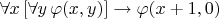 $\forall x \, [\forall y \, \varphi(x,y)] \to \varphi(x+1,0)$