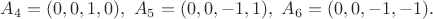 $A_4 = (0,0,1,0), \ A_5 = (0,0,-1,1), \ A_6 = (0,0,-1,-1).$