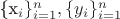 \{x_i\}^n_{i=1}, \{y_i\}^n_{i=1}