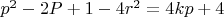 $p^2 -2P + 1 -4r^2 = 4kp + 4$